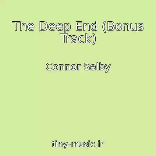 کاور آهنگ The Deep End (Bonus Track) از Connor Selby