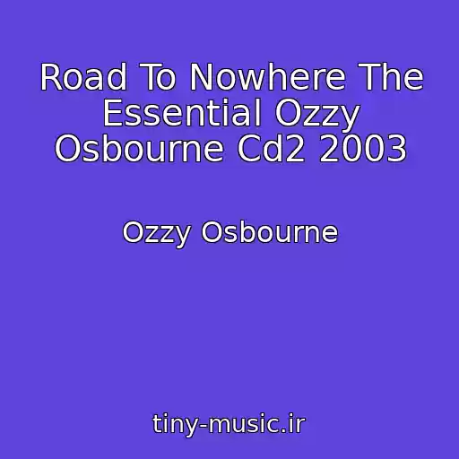 کاور آهنگ Road To Nowhere The Essential Ozzy Osbourne Cd2 2003 از Ozzy Osbourne