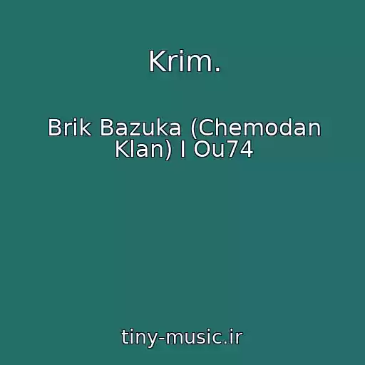 کاور آهنگ Krim. از Brik Bazuka (Chemodan Klan) I Ou74