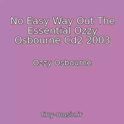کاور آهنگ No Easy Way Out The Essential Ozzy Osbourne Cd2 2003 از Ozzy Osbourne