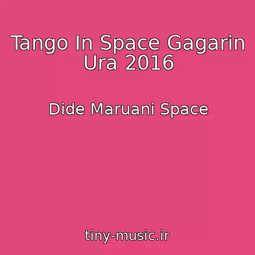کاور آهنگ Tango In Space Gagarin Ura 2016 از Dide Maruani Space