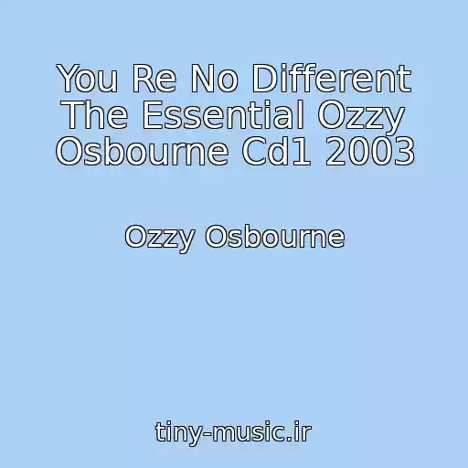 کاور آهنگ You Re No Different The Essential Ozzy Osbourne Cd1 2003 از Ozzy Osbourne