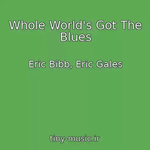 کاور آهنگ Whole World's Got The Blues از Eric Bibb, Eric Gales