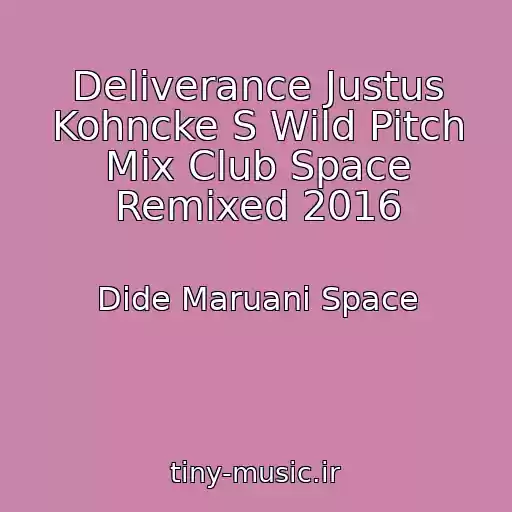 کاور آهنگ Deliverance Justus Kohncke S Wild Pitch Mix Club Space Remixed 2016 از Dide Maruani Space