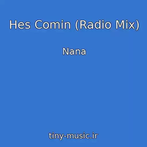 کاور آهنگ Hes Comin (Radio Mix) از Nana