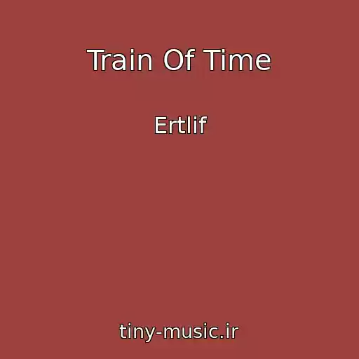 کاور آهنگ Train Of Time از Ertlif