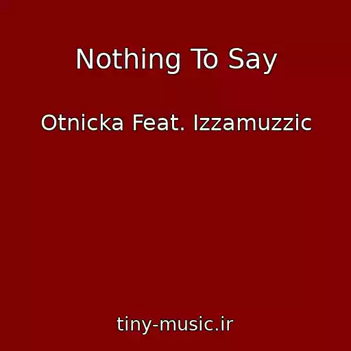 کاور آهنگ Nothing To Say از Otnicka Feat. Izzamuzzic