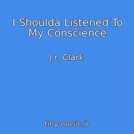 کاور آهنگ I Shoulda Listened To My Conscience از J.r. Clark