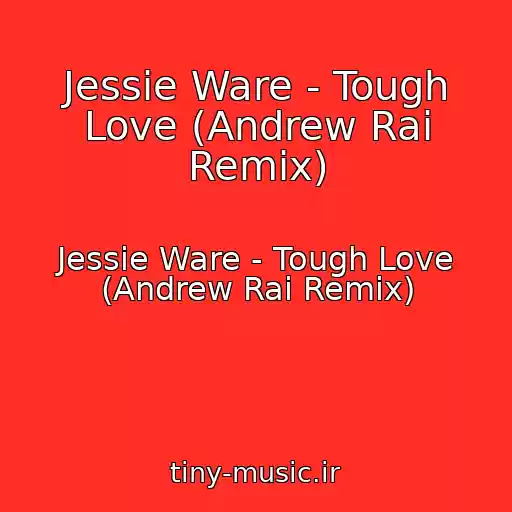کاور آهنگ Jessie Ware - Tough Love (Andrew Rai Remix) از Jessie Ware - Tough Love (Andrew Rai Remix)
