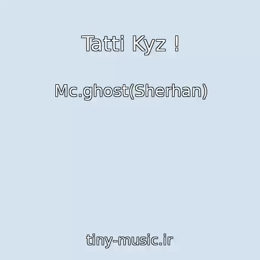 کاور آهنگ Tatti Kyz ! از Mc.ghost(Sherhan)