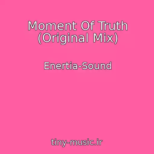 کاور آهنگ Moment Of Truth (Original Mix) از Enertia-Sound