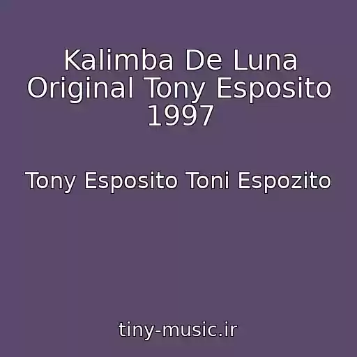 کاور آهنگ Kalimba De Luna Original Tony Esposito 1997 از Tony Esposito Toni Espozito