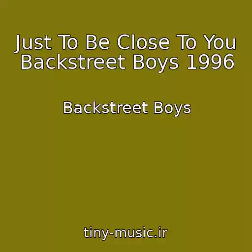 کاور آهنگ Just To Be Close To You Backstreet Boys 1996 از Backstreet Boys