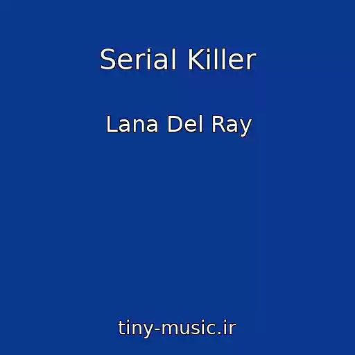 کاور آهنگ Serial Killer از Lana Del Ray