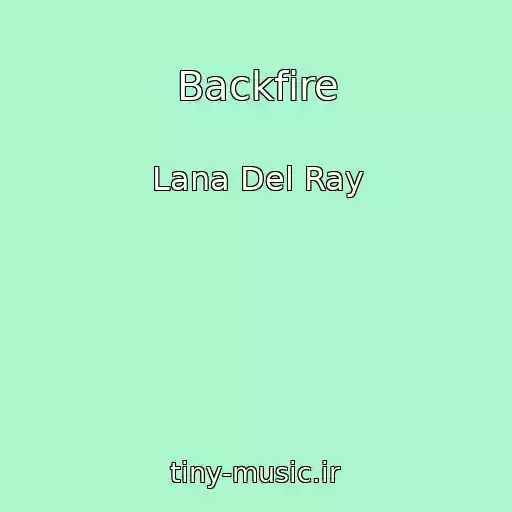 کاور آهنگ Backfire از Lana Del Ray