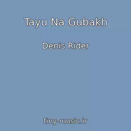 کاور آهنگ Tayu Na Gubakh از Denis Rider