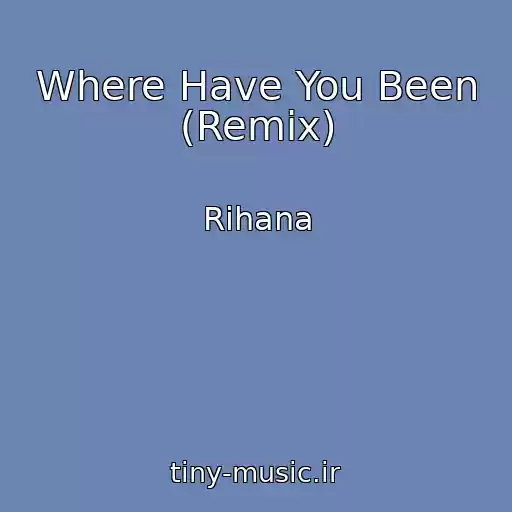 کاور آهنگ Where Have You Been (Remix) از Rihana