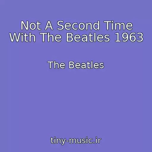 کاور آهنگ Not A Second Time With The Beatles 1963 از The Beatles