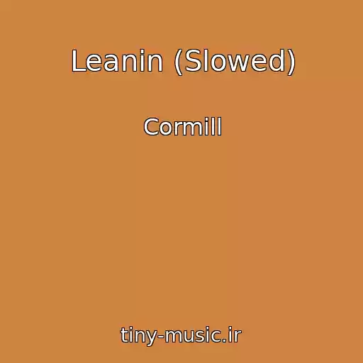 کاور آهنگ Leanin (Slowed) از Cormill
