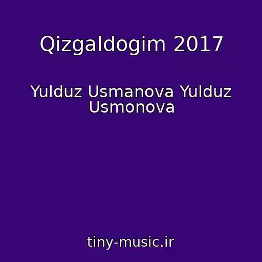 کاور آهنگ Qizgaldogim 2017 از Yulduz Usmanova Yulduz Usmonova
