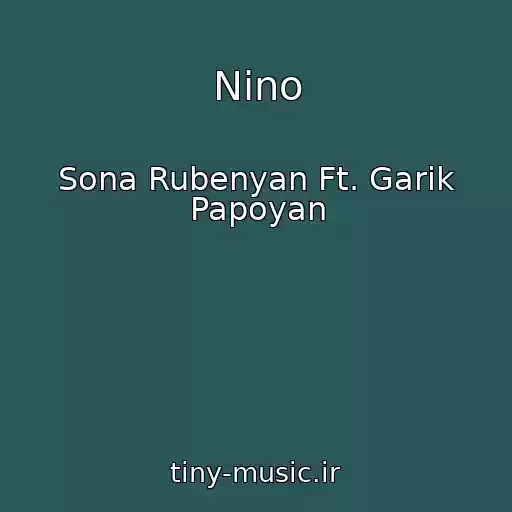 کاور آهنگ Nino از Sona Rubenyan Ft. Garik Papoyan