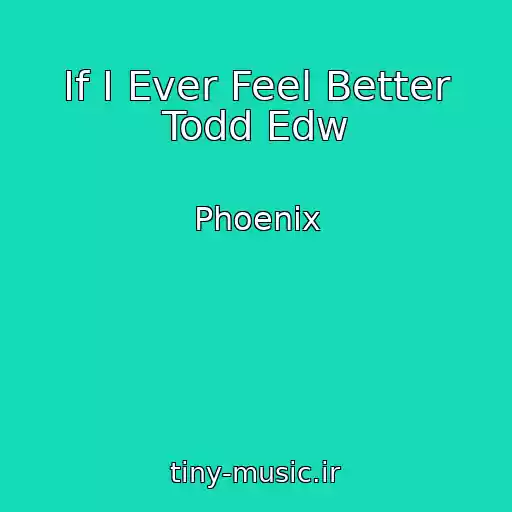 کاور آهنگ If I Ever Feel Better Todd Edw از Phoenix