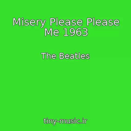 کاور آهنگ Misery Please Please Me 1963 از The Beatles
