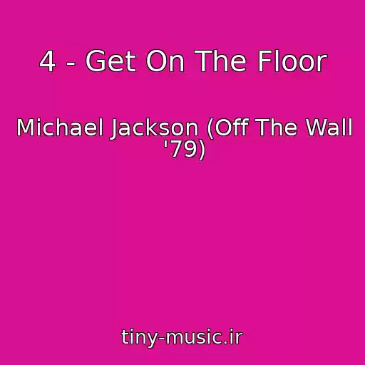 کاور آهنگ 4 - Get On The Floor از Michael Jackson (Off The Wall '79)