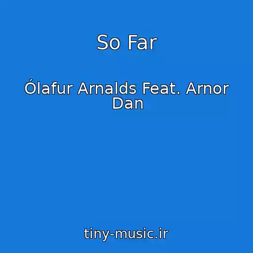 کاور آهنگ So Far از Ólafur Arnalds Feat. Arnor Dan