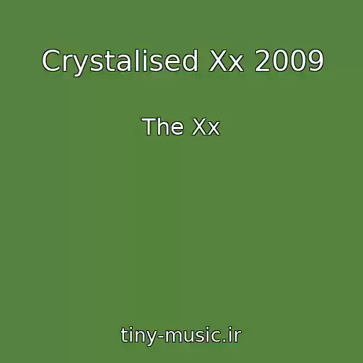 کاور آهنگ Crystalised Xx 2009 از The Xx