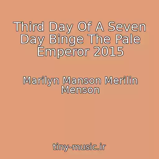 کاور آهنگ Third Day Of A Seven Day Binge The Pale Emperor 2015 از Marilyn Manson Merilin Menson