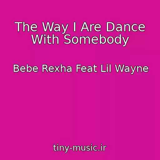 کاور آهنگ The Way I Are Dance With Somebody از Bebe Rexha Feat Lil Wayne