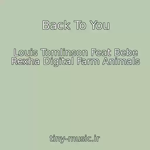 کاور آهنگ Back To You از Louis Tomlinson Feat Bebe Rexha Digital Farm Animals