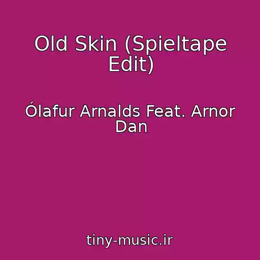 کاور آهنگ Old Skin (Spieltape Edit) از Ólafur Arnalds Feat. Arnor Dan