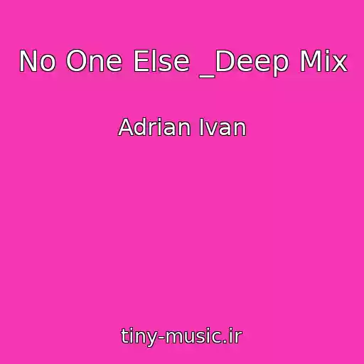 کاور آهنگ No One Else _Deep Mix از Adrian Ivan