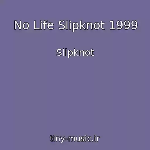 کاور آهنگ No Life Slipknot 1999 از Slipknot