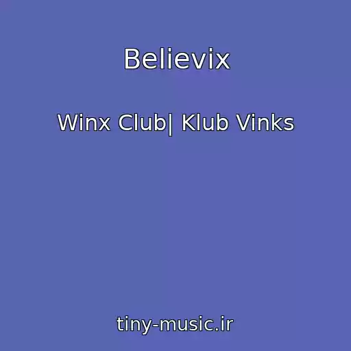 کاور آهنگ Believix از Winx Club| Klub Vinks