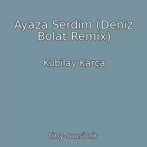 کاور آهنگ Ayaza Serdim (Deniz Bolat Remix) از Kubilay Karça