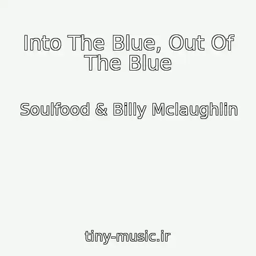کاور آهنگ Into The Blue, Out Of The Blue از Soulfood & Billy Mclaughlin