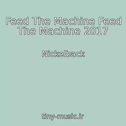 کاور آهنگ Feed The Machine Feed The Machine 2017 از Nickelback