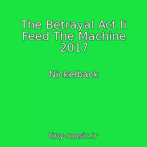 کاور آهنگ The Betrayal Act Ii Feed The Machine 2017 از Nickelback
