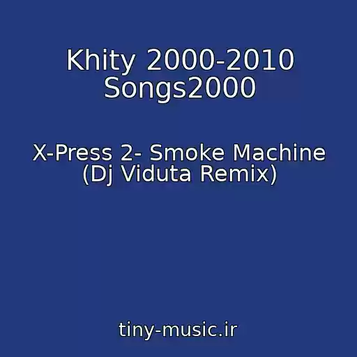 کاور آهنگ Khity 2000-2010 Songs2000 از X-Press 2- Smoke Machine (Dj Viduta Remix)