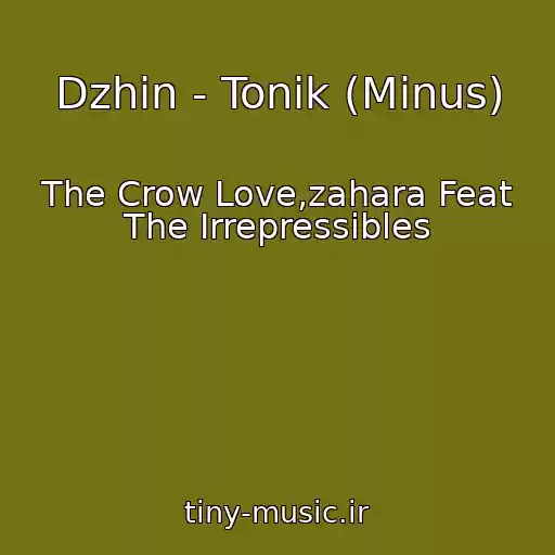 کاور آهنگ Dzhin - Tonik (Minus) از The Crow Love,zahara Feat The Irrepressibles