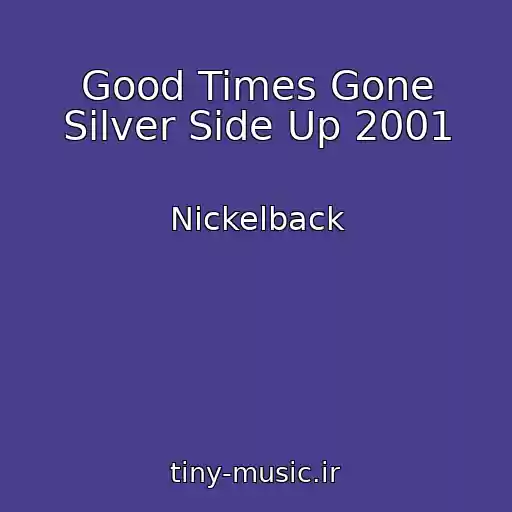 کاور آهنگ Good Times Gone Silver Side Up 2001 از Nickelback