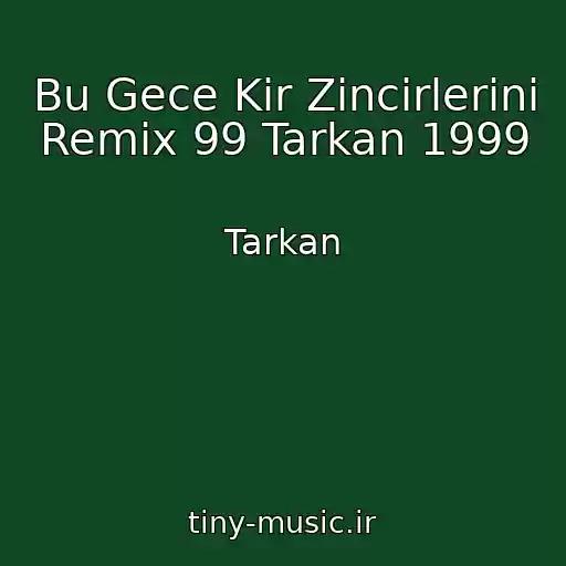 کاور آهنگ Bu Gece Kir Zincirlerini Remix 99 Tarkan 1999 از Tarkan