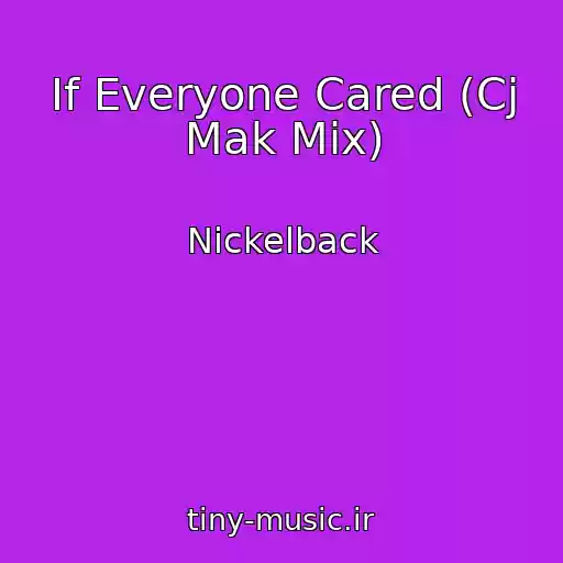 کاور آهنگ If Everyone Cared (Cj Mak Mix) از Nickelback