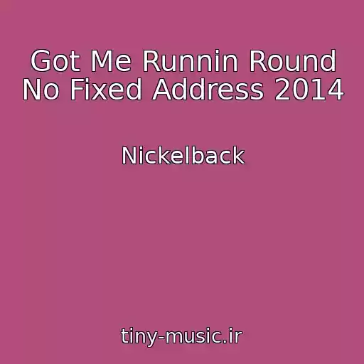 کاور آهنگ Got Me Runnin Round No Fixed Address 2014 از Nickelback