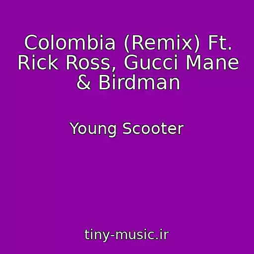کاور آهنگ Colombia (Remix) Ft. Rick Ross, Gucci Mane & Birdman از Young Scooter