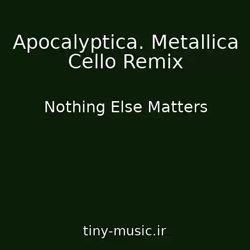 کاور آهنگ Apocalyptica. Metallica Cello Remix از Nothing Else Matters