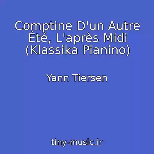 کاور آهنگ Comptine D'un Autre Été, L'après Midi (Klassika Pianino) از Yann Tiersen